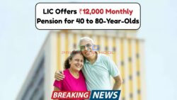 LIC Offers Lifetime Pension of ₹12,000 a Month – Open for 40 to 80-Year-Old Investors